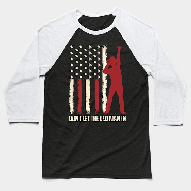 Retro American flag Don’t Let the Old Man In Baseball T-Shirt by Davidsmith